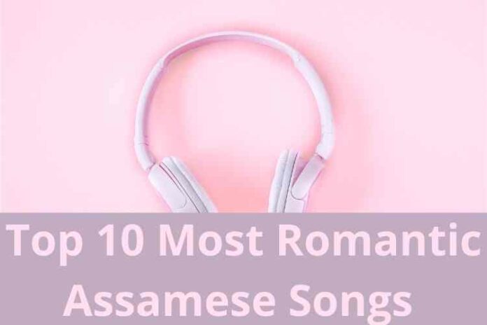 Top 10 Most Romantic Assamese Songs