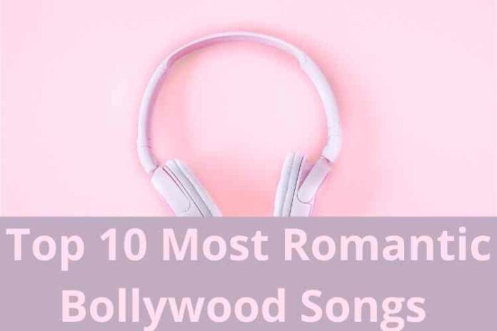 Top 10 Most Romantic Bollywood Songs