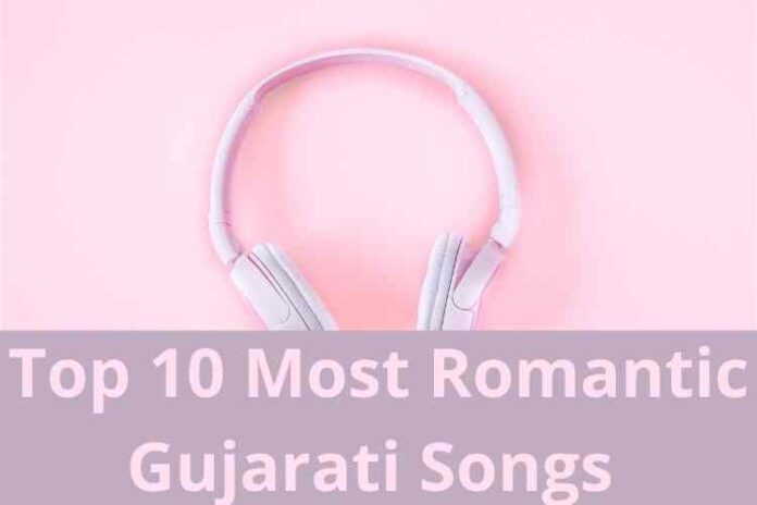 Top 10 Most Romantic Gujarati Songs