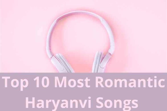 Top 10 Most Romantic Haryanvi Songs