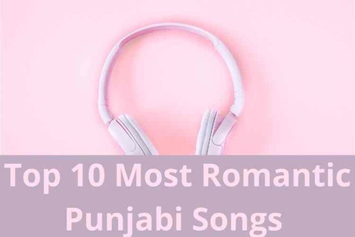Top 10 Most Romantic Punjabi Songs