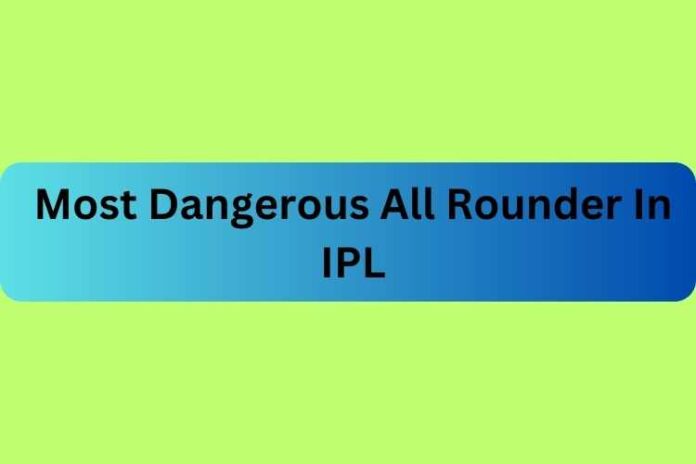Most Dangerous All Rounder In IPL
