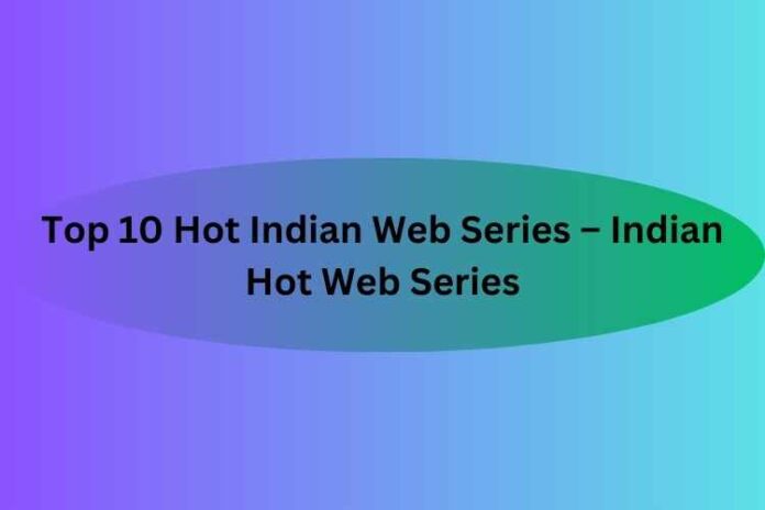 Top 10 Hot Indian Web Series